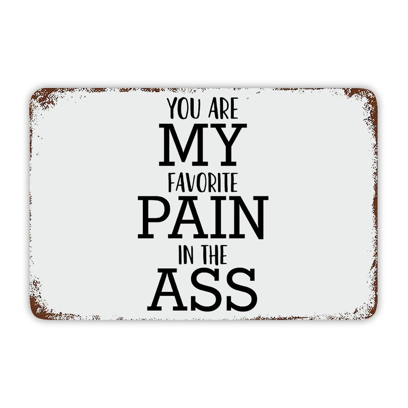 ENEDNATE Christmas Metal Sign,You are My Favorite Pain in The Ass Vintage Farmhouse Decorative Aluminum Tin Metal Signs with Saying for Living Room Bedroom Home Decor Print Poster Wall Art 8x12 Inch