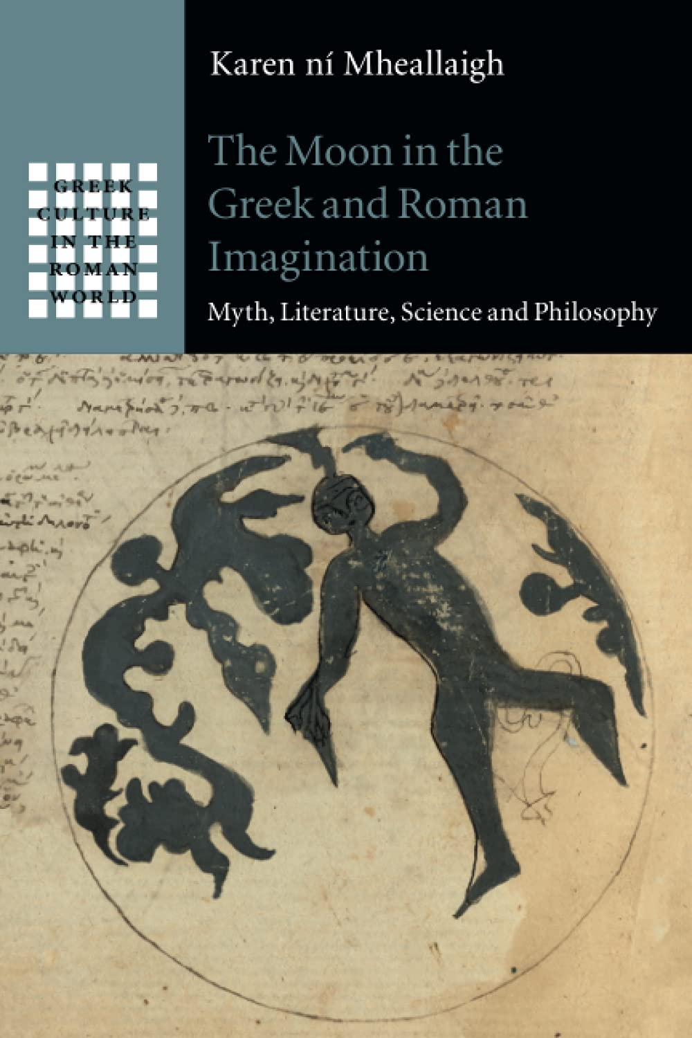 The Moon in the Greek and Roman Imagination by Karen nÃ­ Mheallaigh PAPERBACK