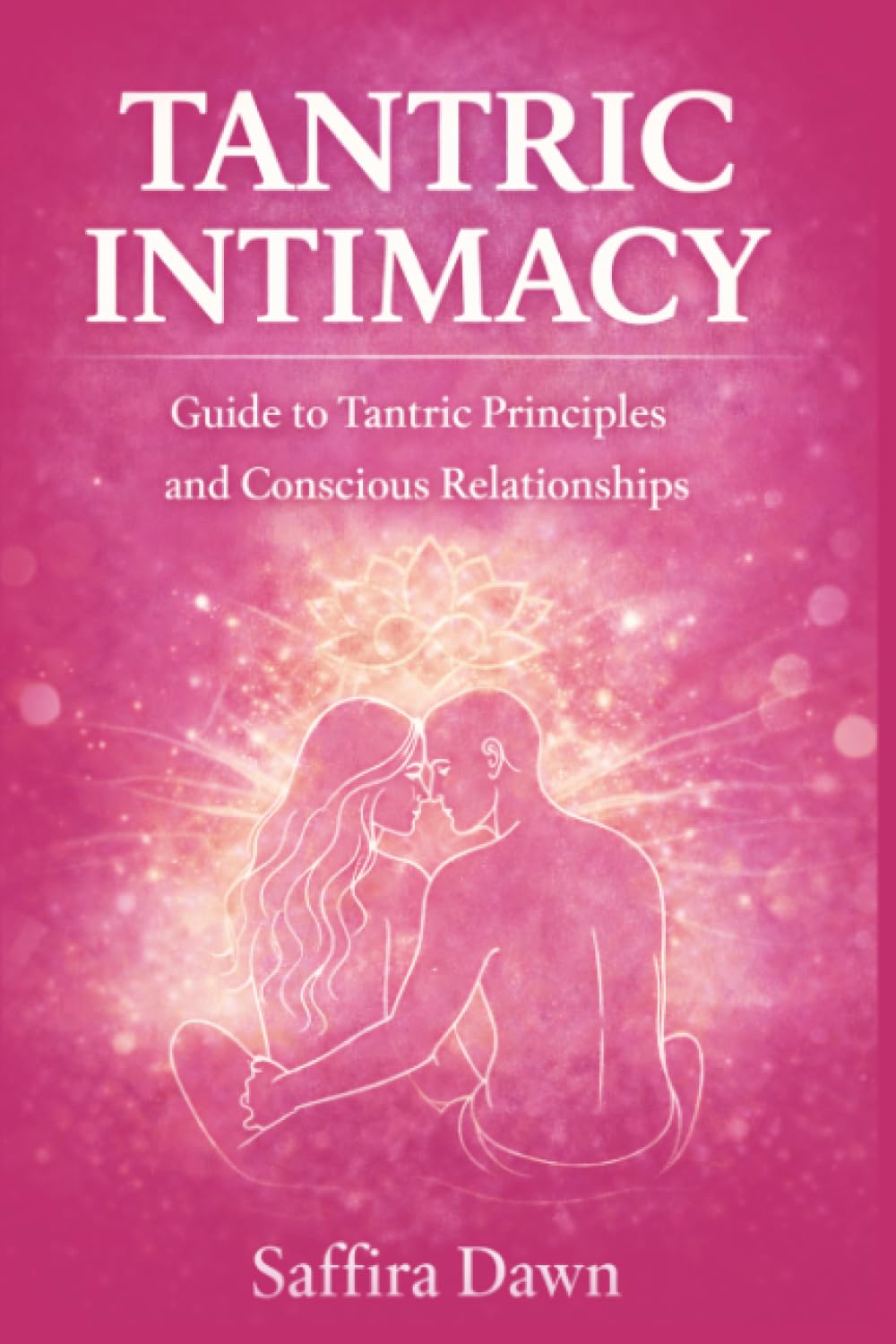 Tantric Intimacy: Guide to Tantric Principles and Conscious Relationships