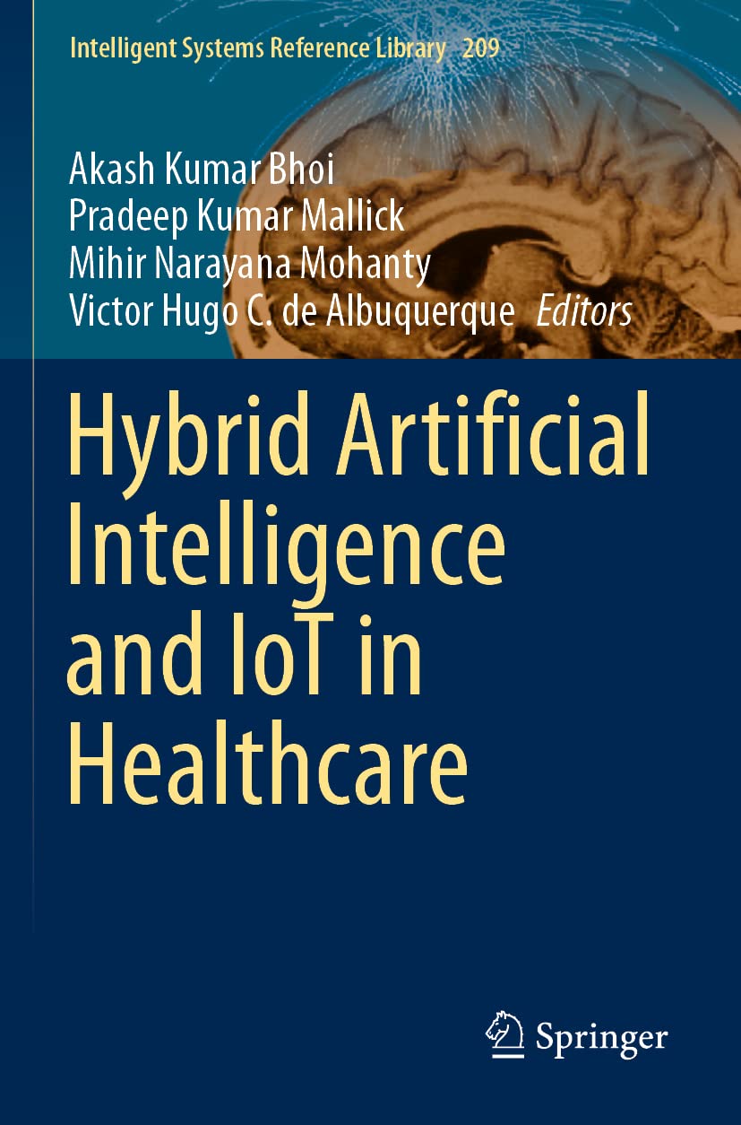 Hybrid Artificial Intelligence and IoT in Healthcare: 209 (Intelligent Systems Reference Library)