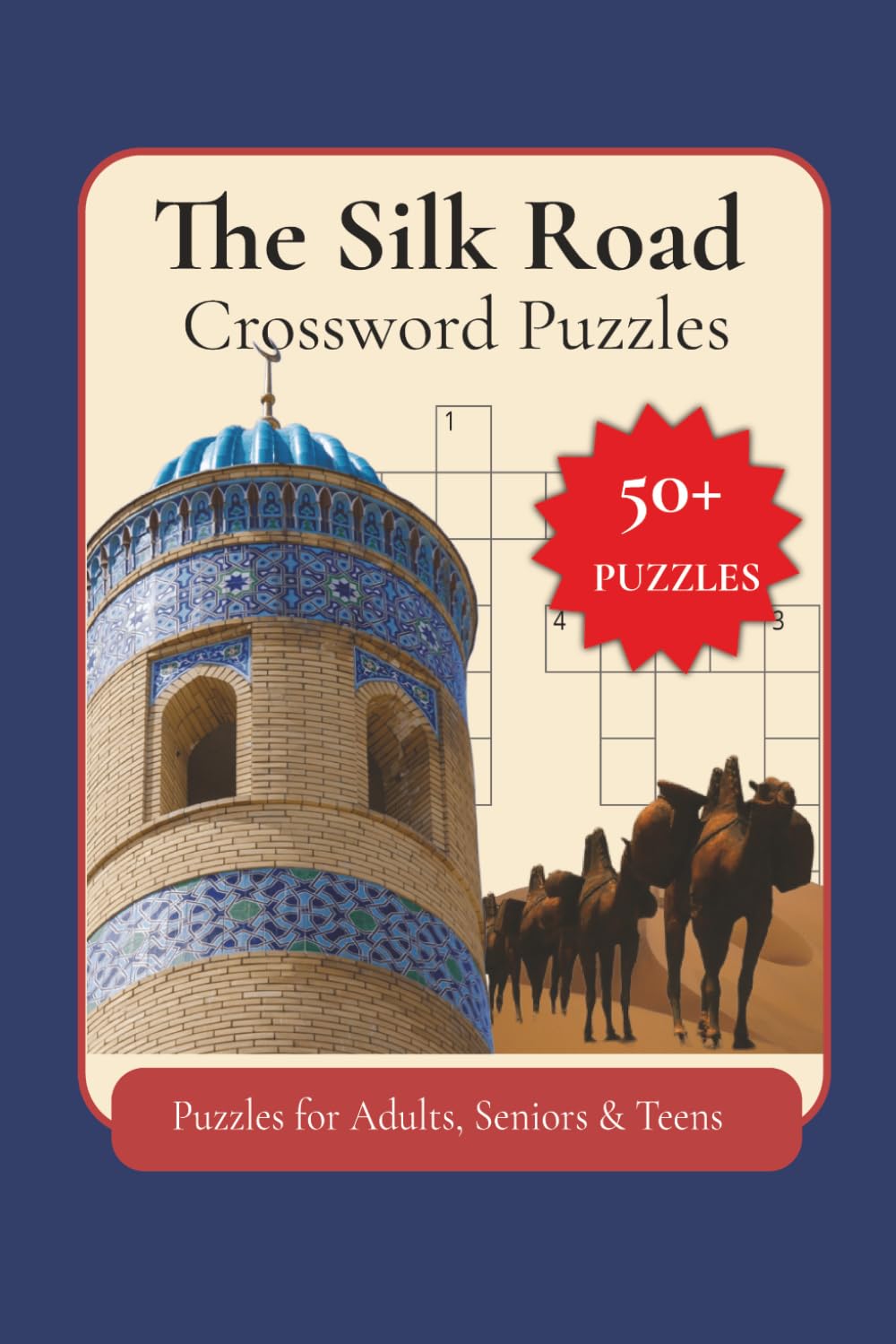 The Silk Road Crossword Puzzles: Crossword Puzzles with Easy to Read Print about The Silk Road: History, Art, and Architecture | 6x9 inches, 120 pages ... … Gift for Vacations, Holiday and Free Times