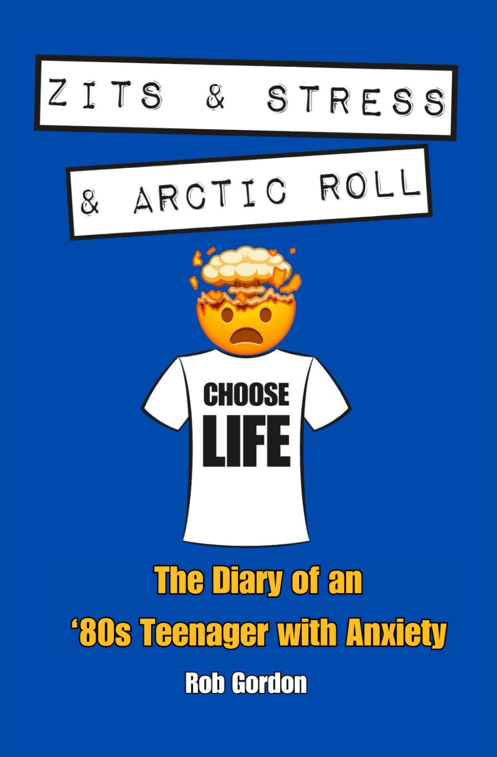 Zits & Stress & Arctic Roll: The Diary of an '80s Teenager with Anxiety