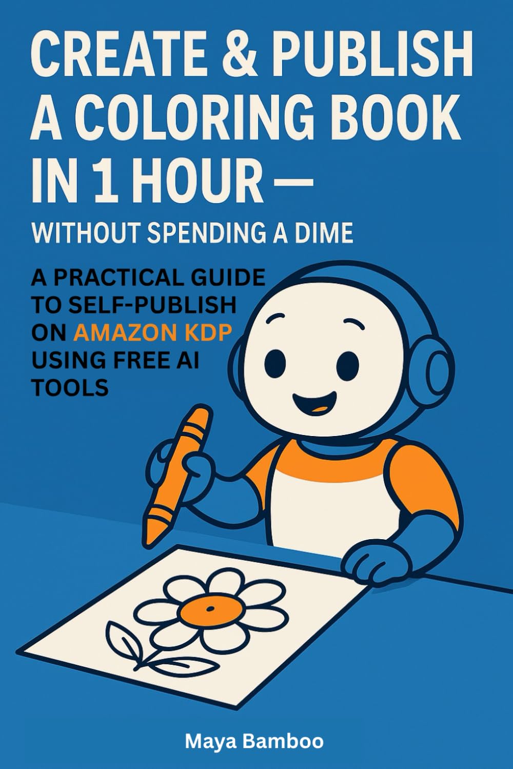 How to Create & Publish a Coloring Book in 1 Hour — for Free: A Fast & Practical Guide to Self-Publish on Amazon KDP using AI tools