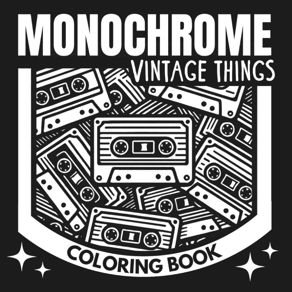 Monochrome Vintage Things Coloring Book: Retro Everyday Objects for Adults and Teens | Mindful Coloring Escape Filled with Nostalgia and Stress Relief (The Essential Monochrome Coloring Books)