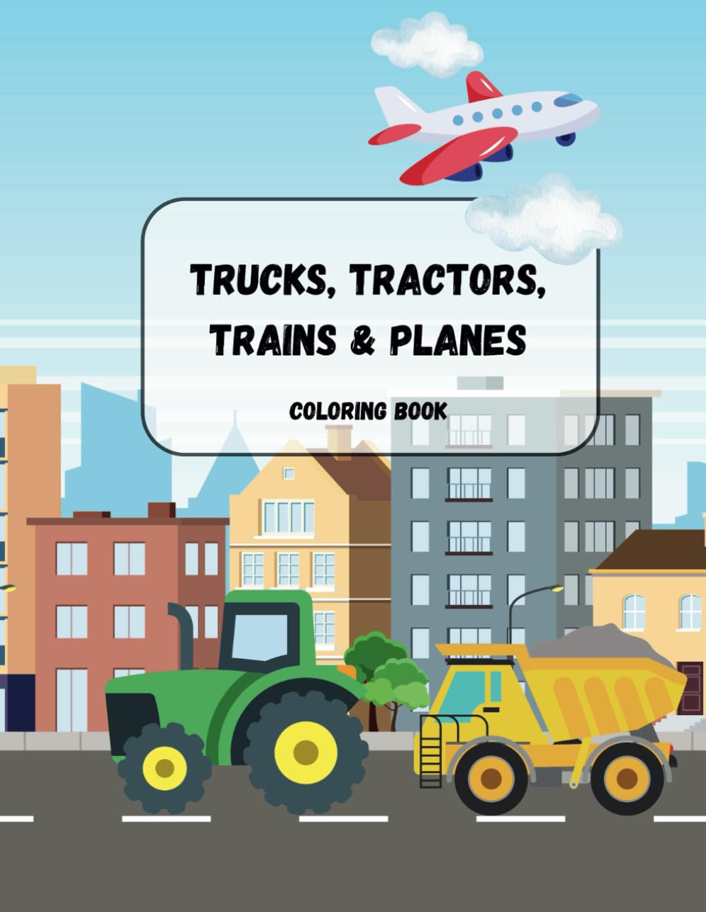 Trucks, Tractors, Trains & Planes Coloring Book