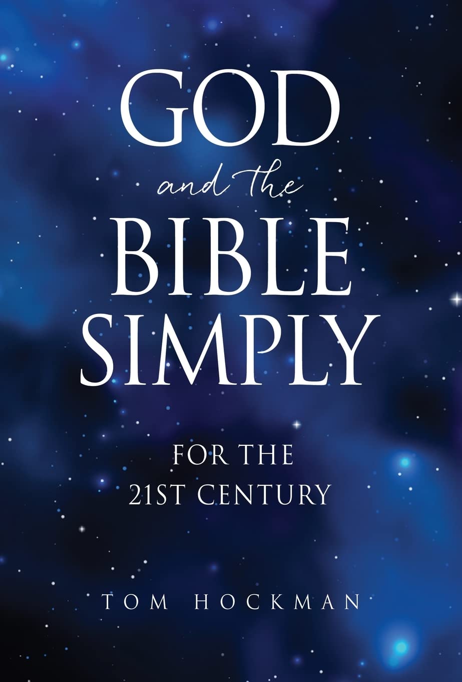 God and the Bible Simply: For the 21st Century: 0