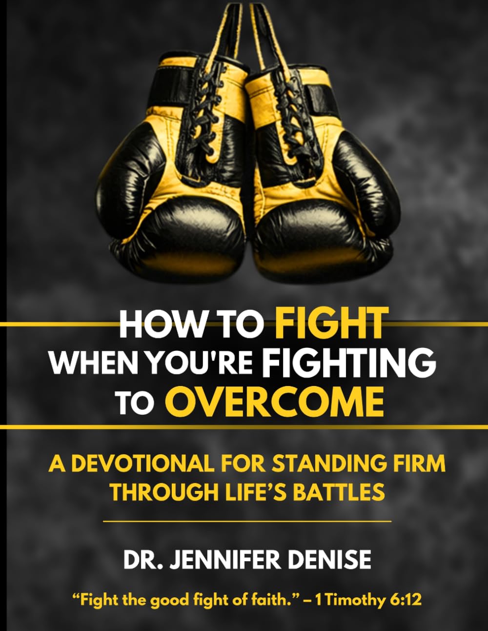 HOW TO FIGHT WHEN YOU'RE FIGHTING TO OVERCOME (The How To Devotional Series)