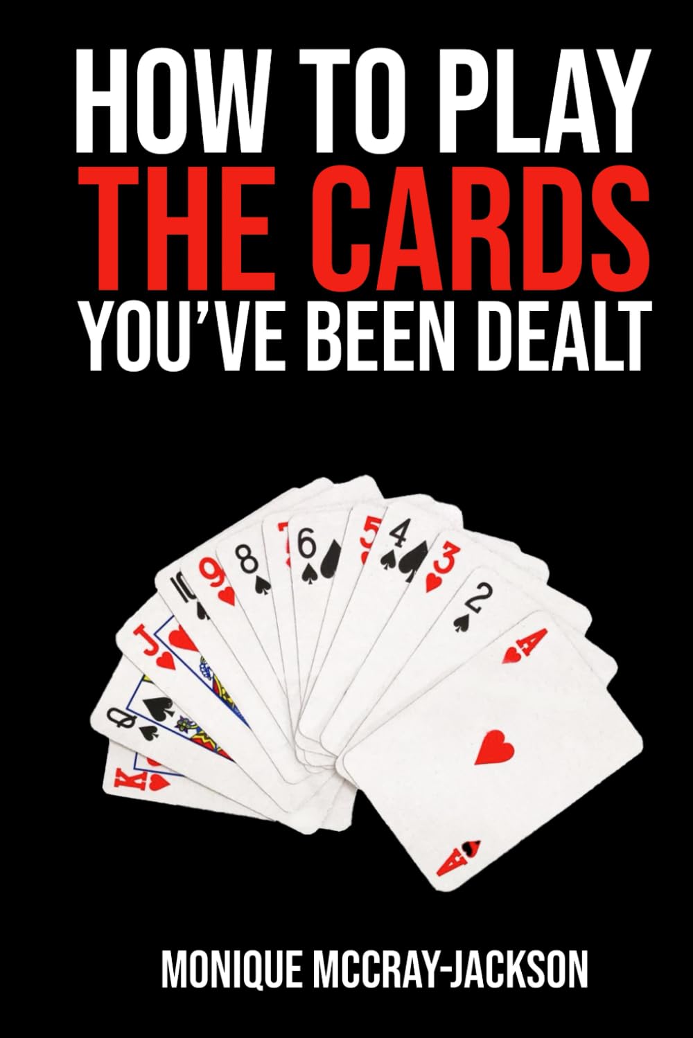 How To PlayThe Cards You've Been Dealt
