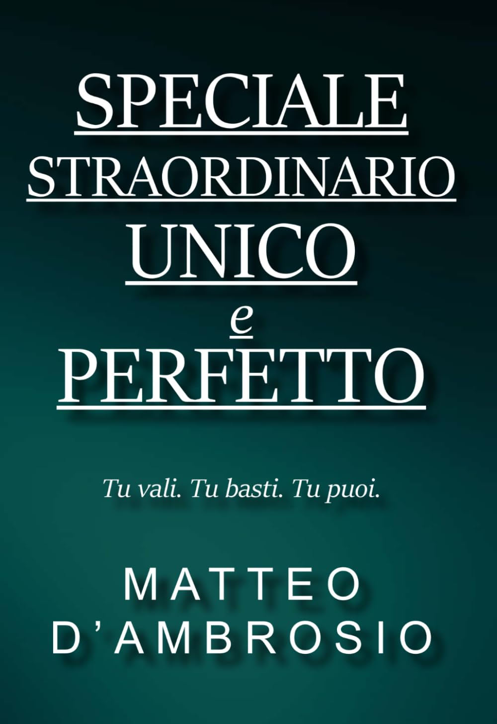 Speciale Straordinario Unico e Perfetto: Tu vali. Tu basti. Tu puoi.