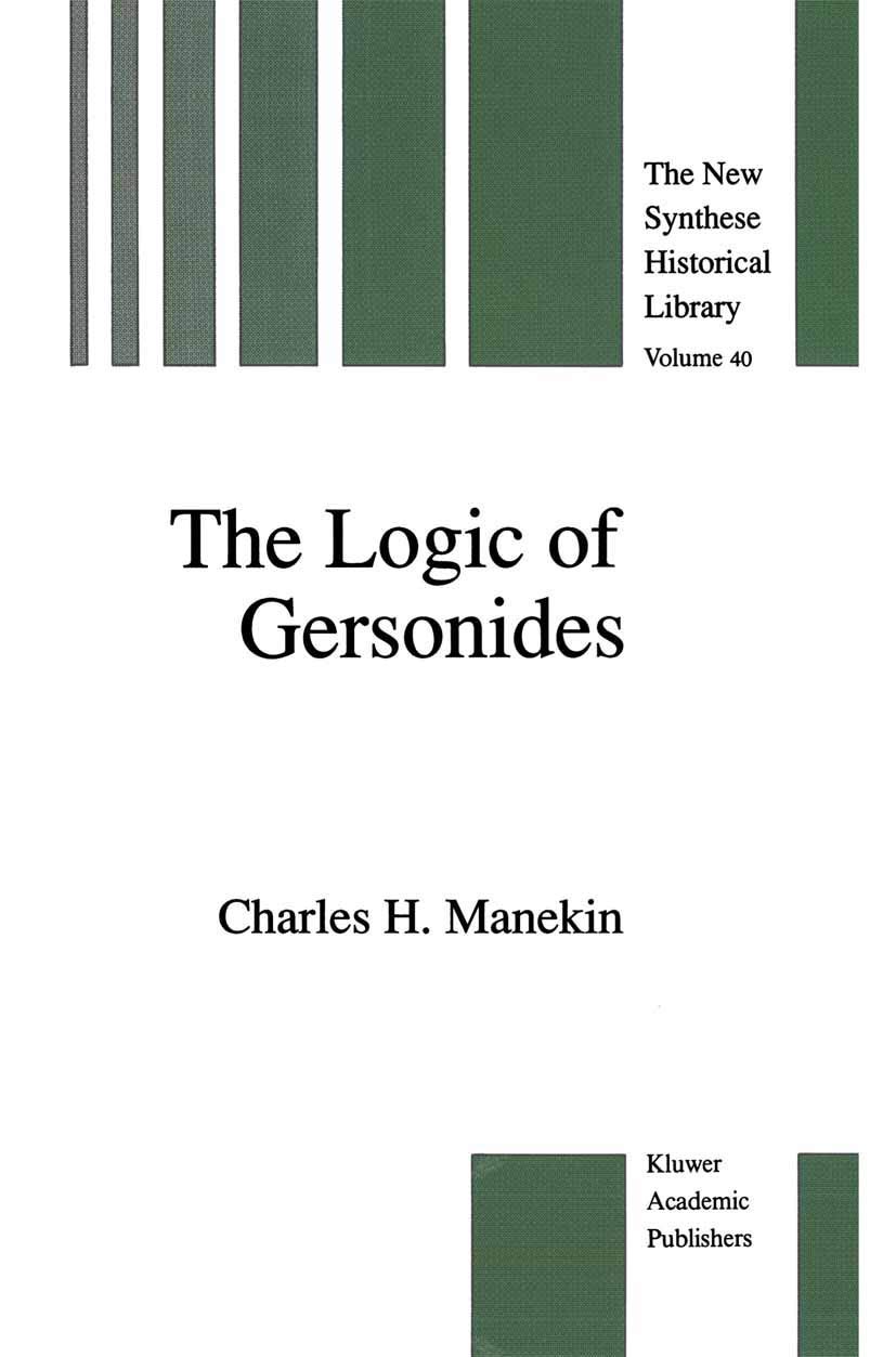 The Logic of Gersonides: A Translation of Sefer ha-Heqqesh ha-Yashar (The Book of the Correct Syllogism) of Rabbi Levi ben Gershom with Introduction, ... (The New Synthese Historical Library, 40)