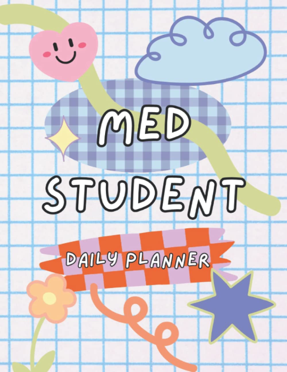 Med Student: Time Blocking Planner for Medical Students, Don't Forget & Priority Sections + More! 365 Pages!: Stay Organized In Med School