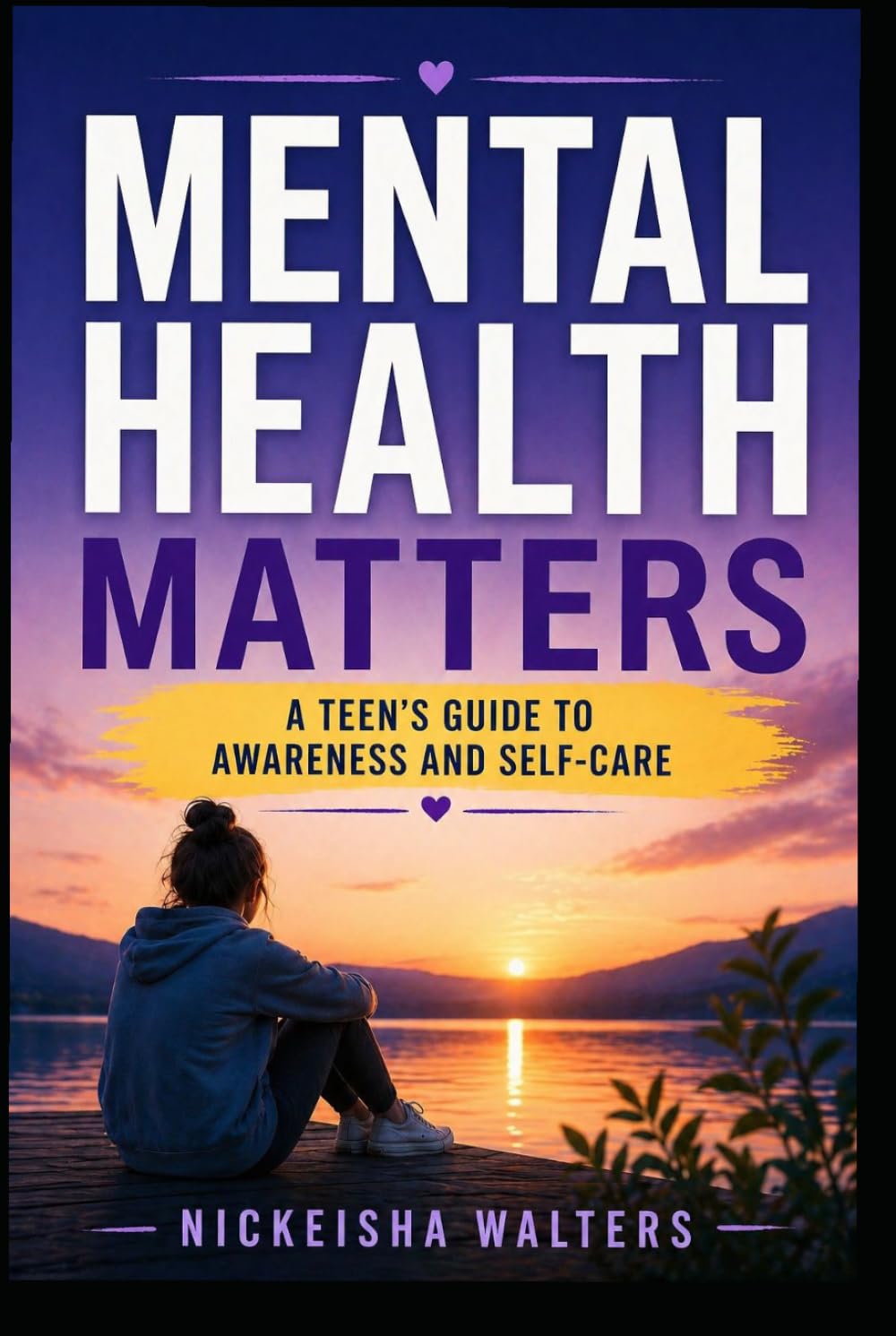 Mental Health Matters: A Teen's Guide To Awearness And Self-Care (Empower the Seed: A Life Series for Teens)
