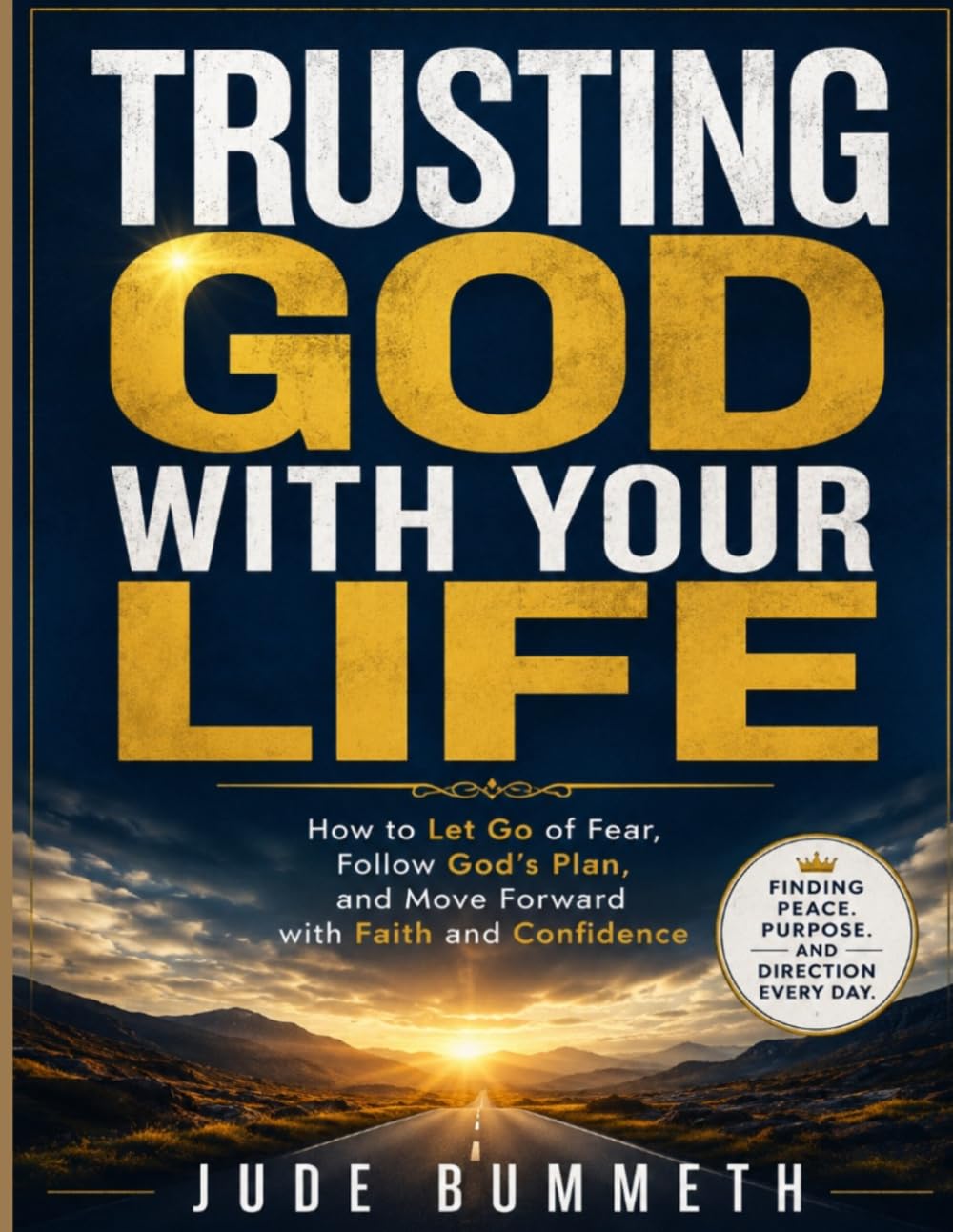 Trusting God With Your Life: How to Let Go of Fear, Follow God's Plan, and Move Forward with Faith and Confidence