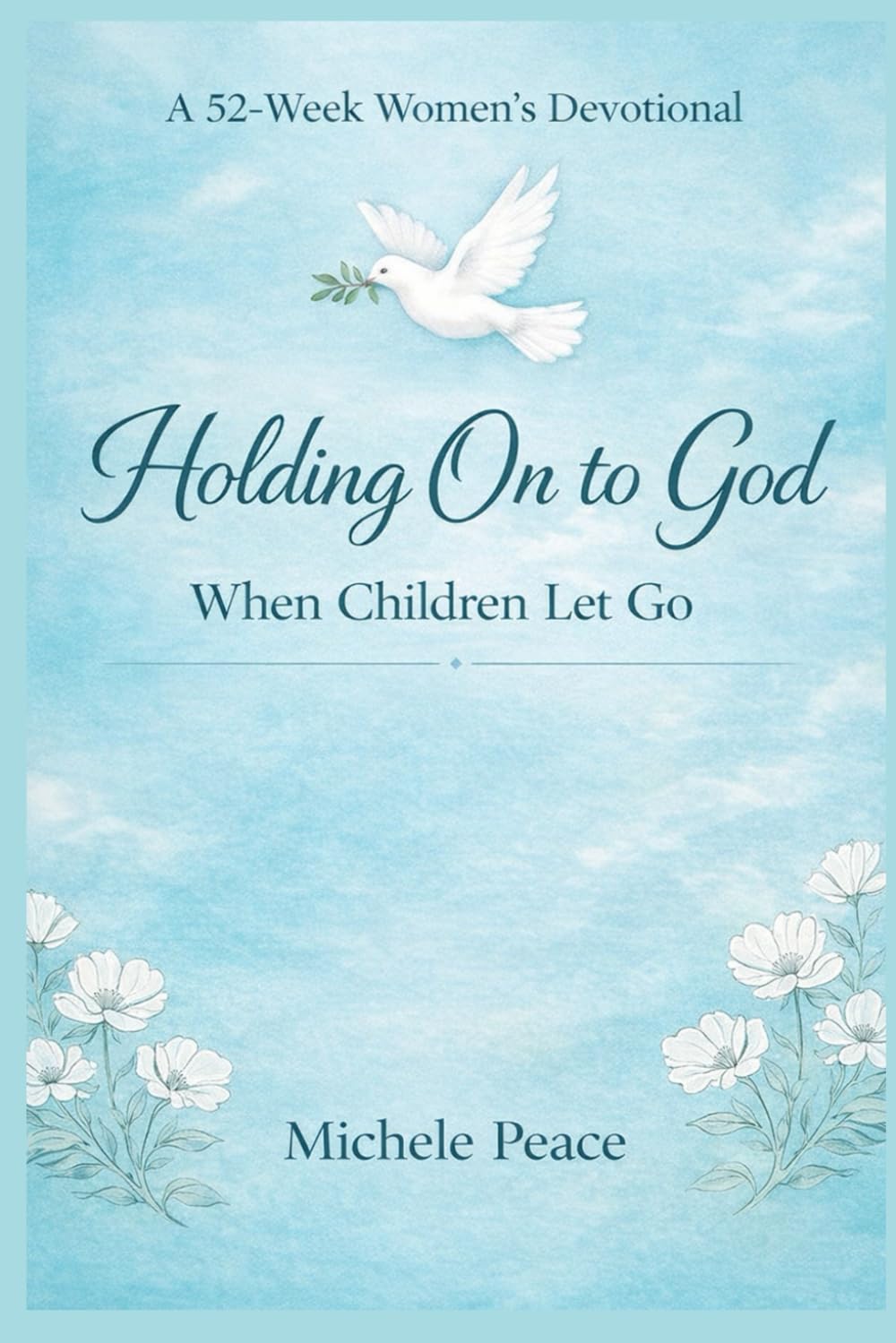 A 52 Week Womens Devotional Holding On to God: When your Children Let Go