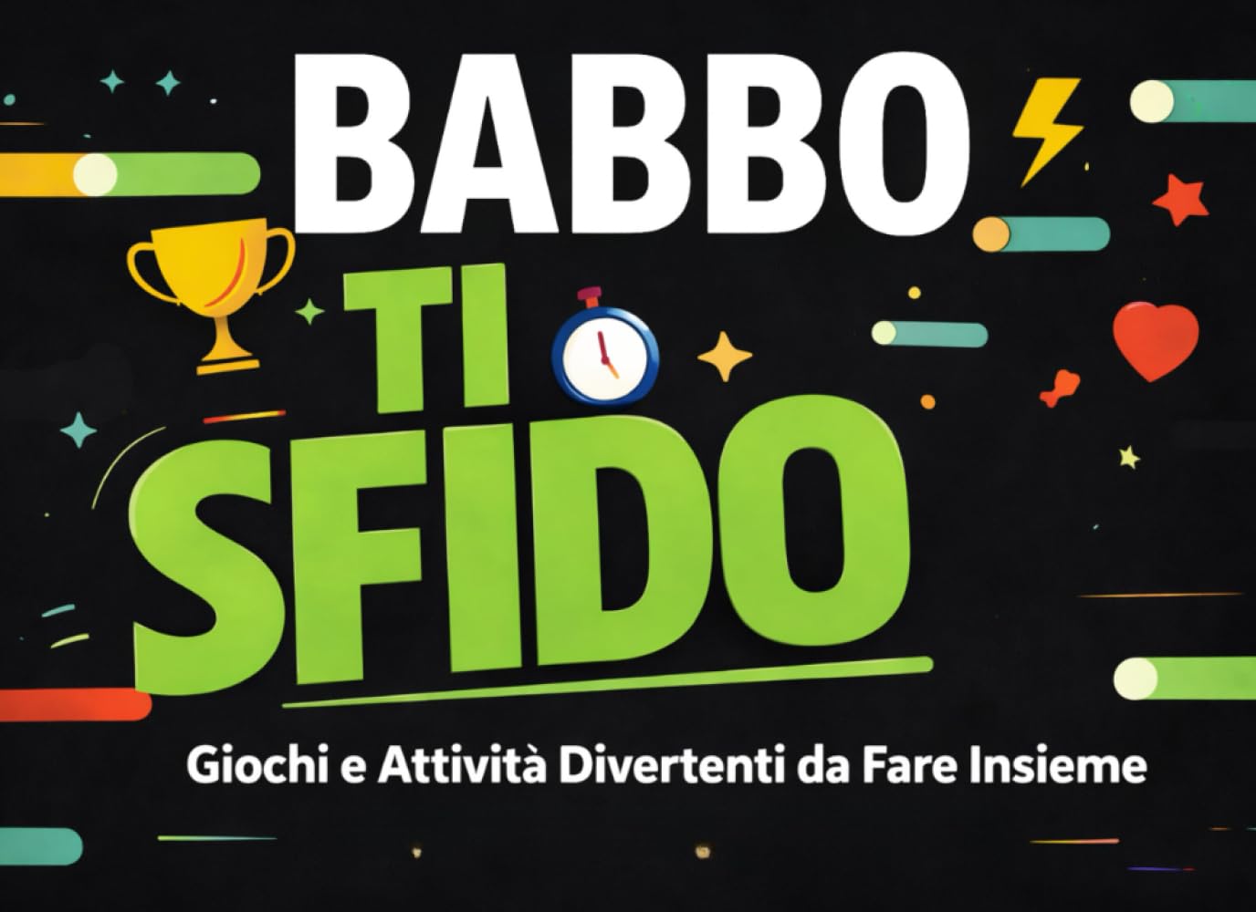 Babbo ti sfido: Giochi e Attività Divertenti da Fare Insieme. Libro per la festa del papà idea regalo.