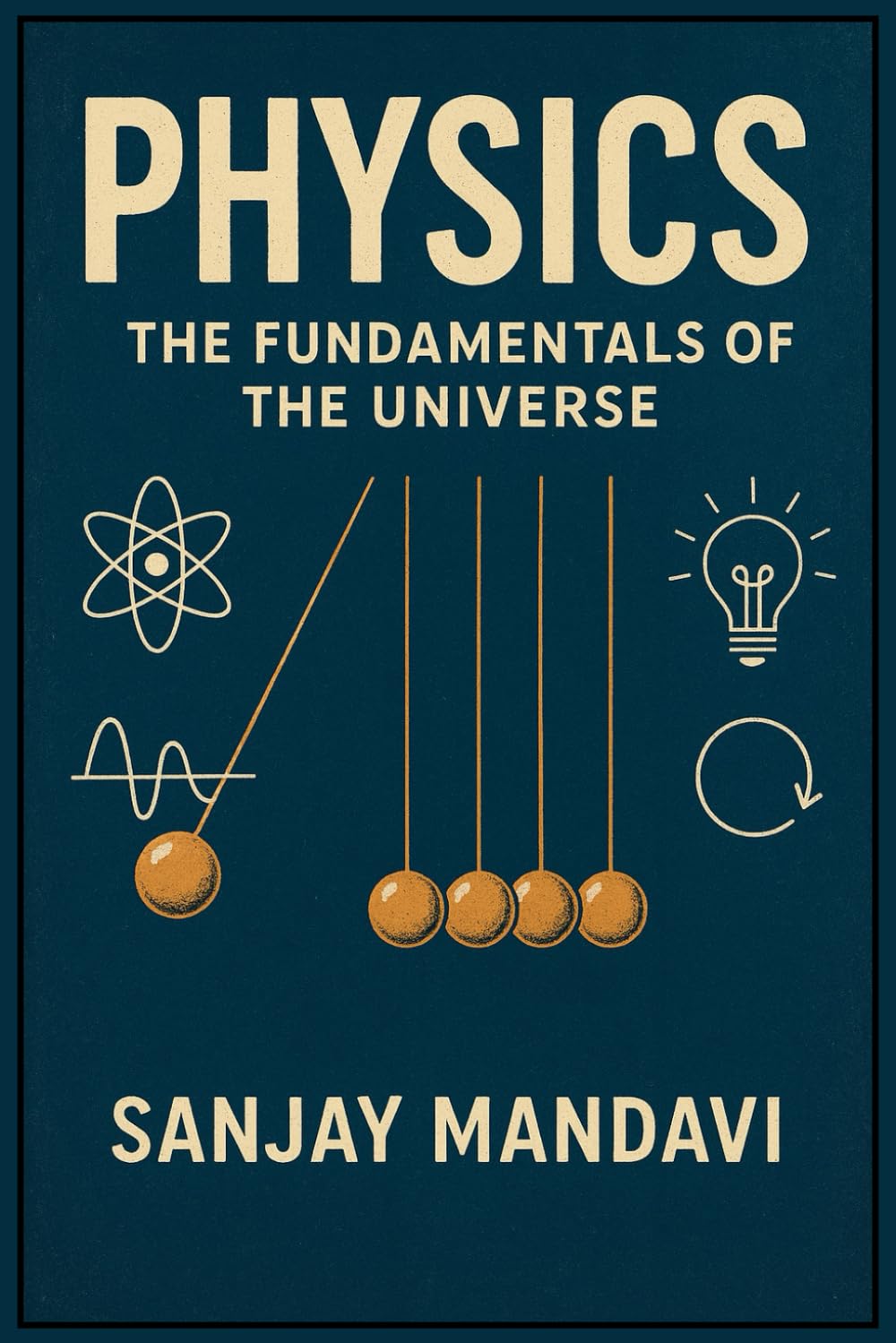 Physics: The Fundamentals of The Universe (Academic Books By Sanjay Mandavi)