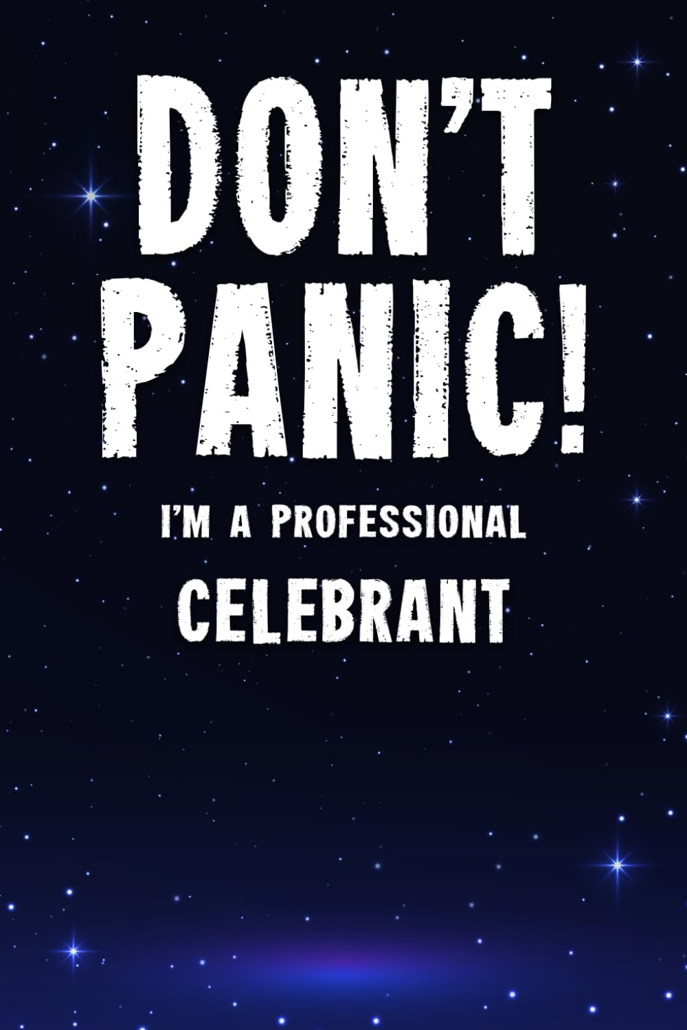 Don't Panic! I'm A Professional Celebrant: Customized 100 Page Lined Notebook Journal Gift For A Busy Celebrant : Far Better Than A Throw Away Greeting Card.