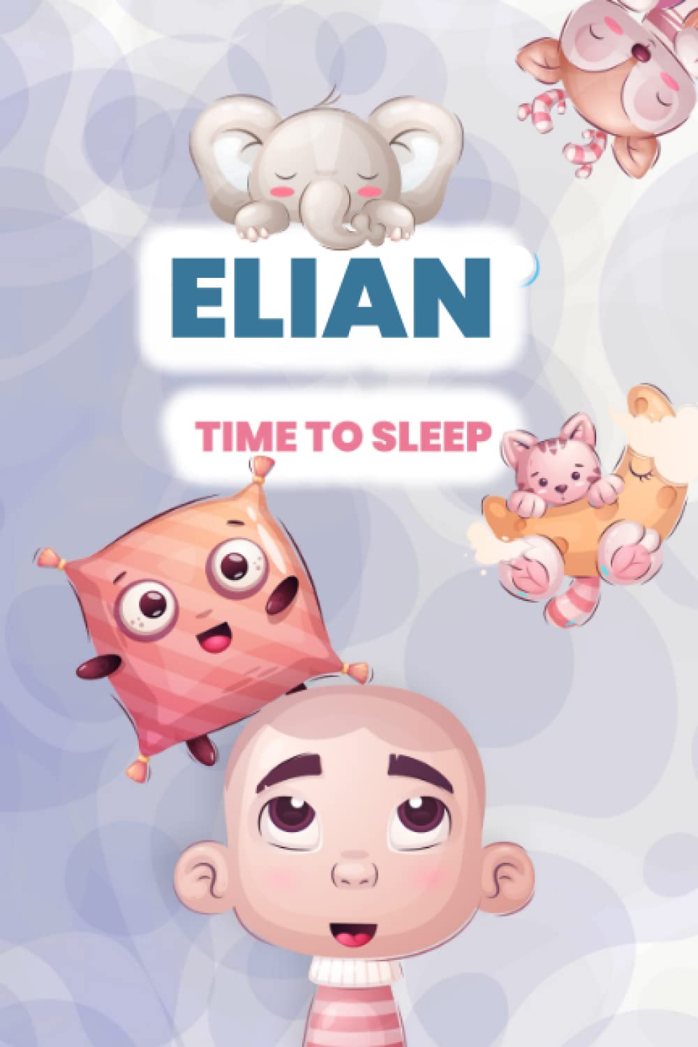 Elian, time to sleep!: Adorable and cute illustrated book for kids and babies named Elian before bedtime (YourNameBook, time to sleep!)