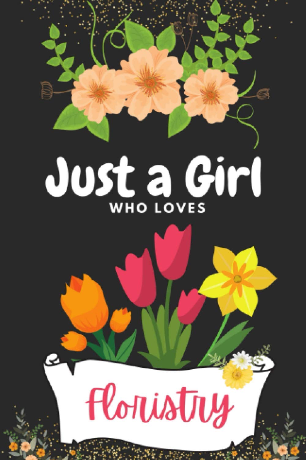 Just a Girl Who Loves Floristry: Floral Blank Ruled Notebook Journal | Gifts for Floristry Lover Girls, kids, lady & women | Gift for friends, family ... | College Ruled Paperback Journal Notebook