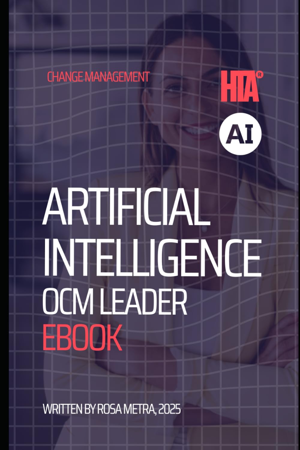 The HTA® AI Organizational Change Management Leader Playbook: Driving Human-Centric AI Transformation for Enduring Value