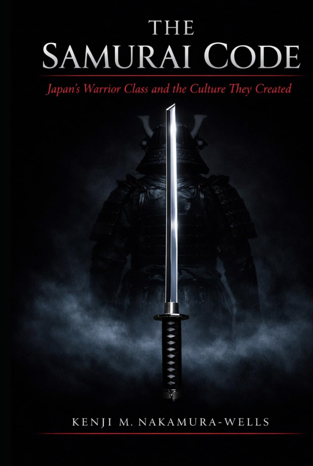 THE SAMURAI CODE: Japan’s Warrior Class and the Culture They Created