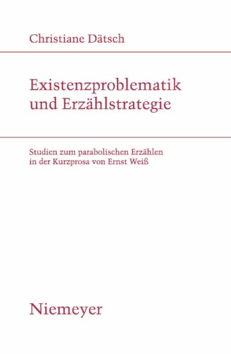 Existenzproblematik und Erzählstrategie: Studien zum parabolischen Erzählen in der Kurzprosa von Ernst Weiß (Studien zur deutschen Literatur, 186, Band 186)