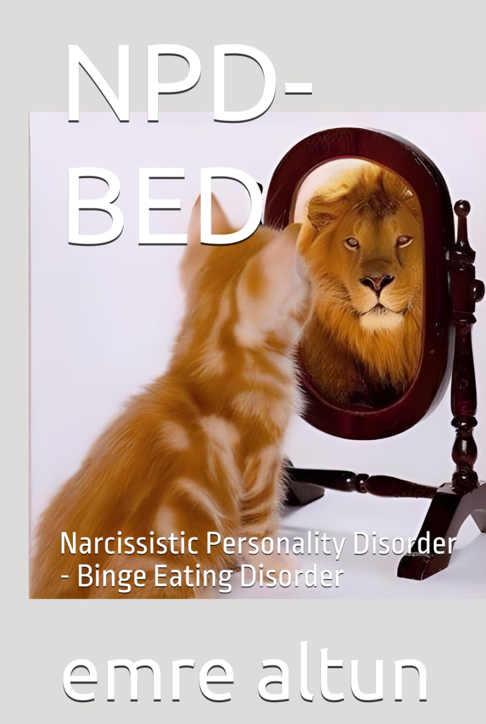 NPD-BED: Narcissistic Personality Disorder - Binge Eating Disorder (Within the Mind Unraveling the Shadows of Psychology)