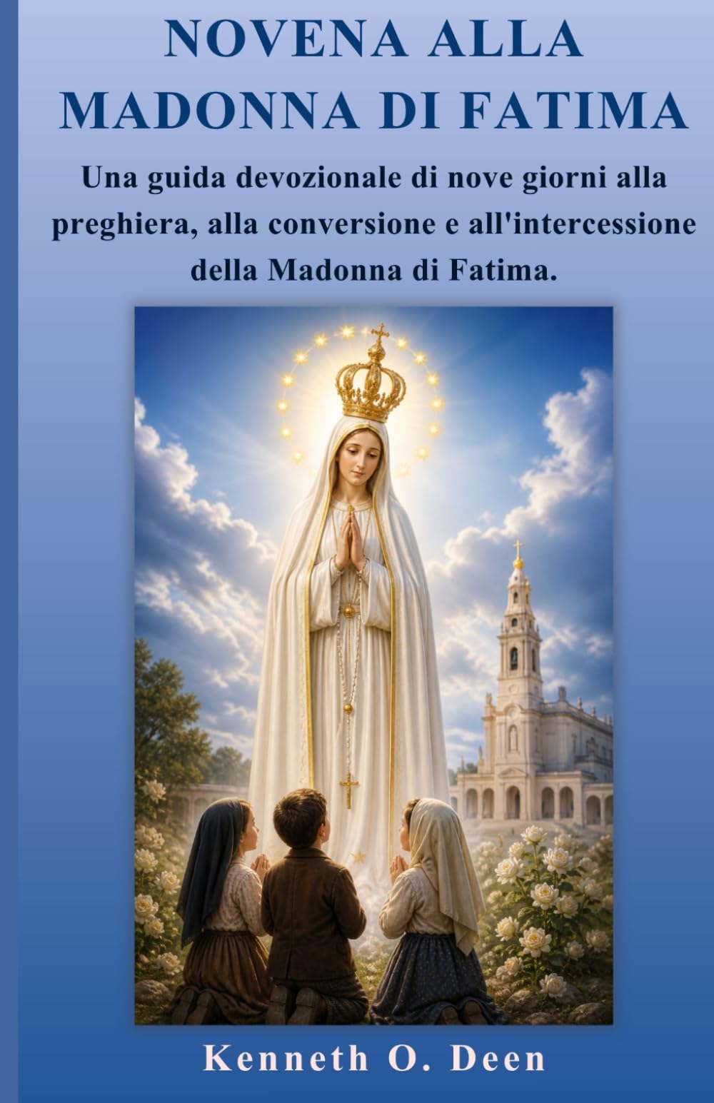 NOVENA ALLA MADONNA DI FATIMA: Una guida devozionale di nove giorni alla preghiera, alla conversione e all'intercessione della Madonna di Fatima.