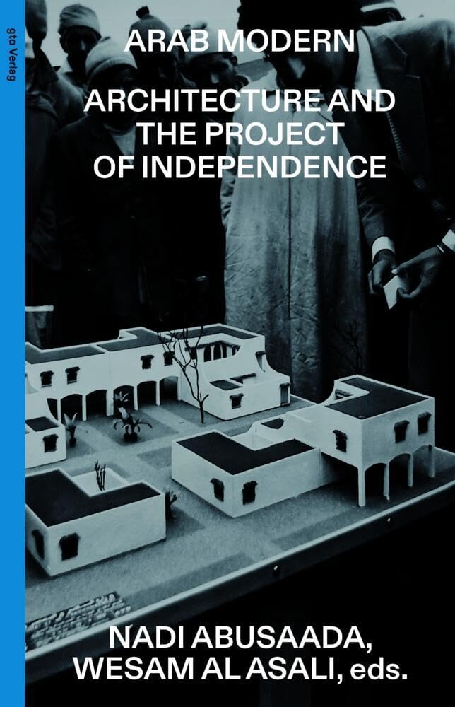 Arab Modern - Architecture and the Project of Independence