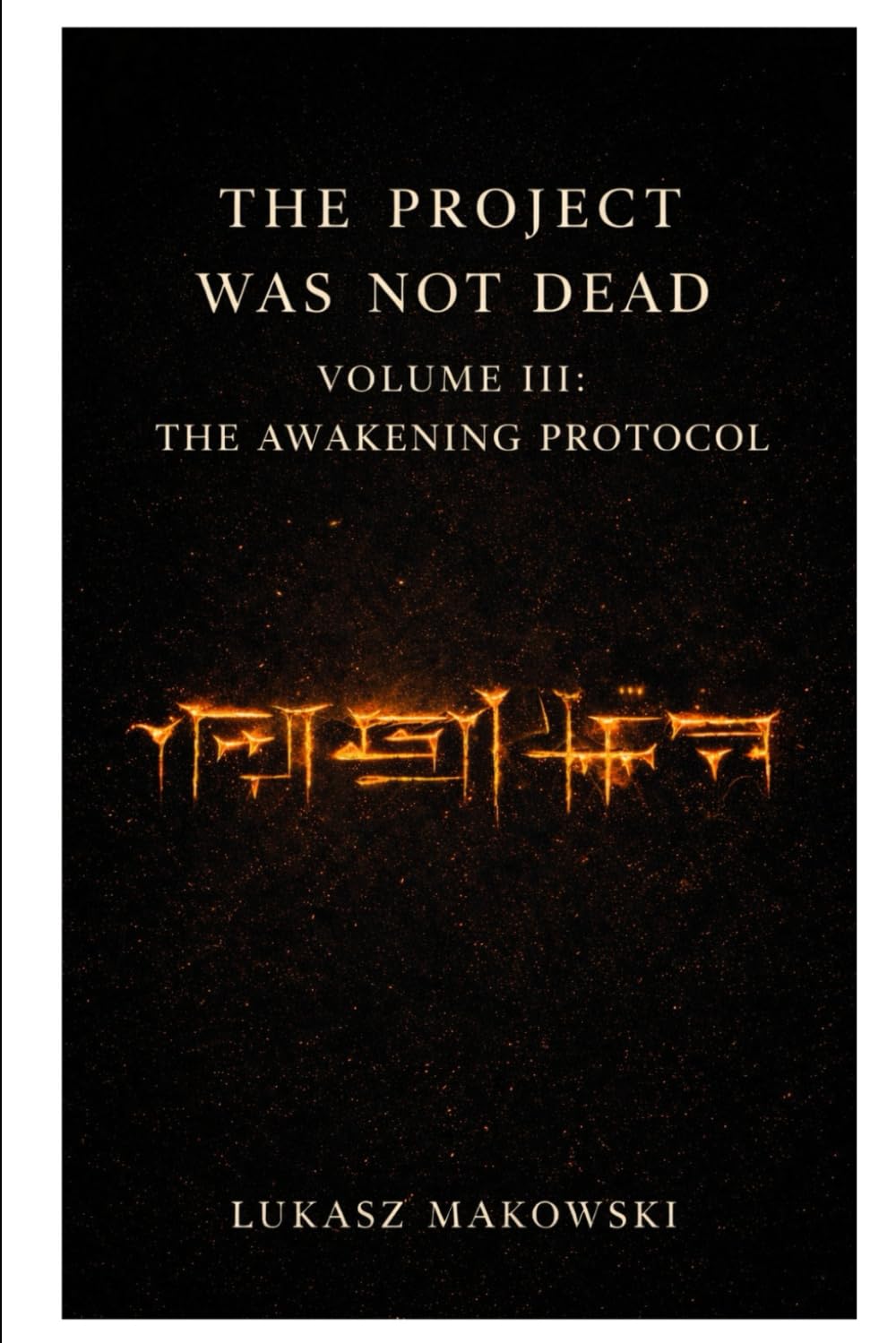 The Project Was Not Dead: Volume 3 : The Awakening Protocol (The Forgotten Project)