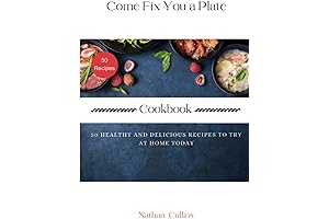 Come Fix You A Plate Cookbook: 50 Mouthwatering Recipes To Feed Family and Friends