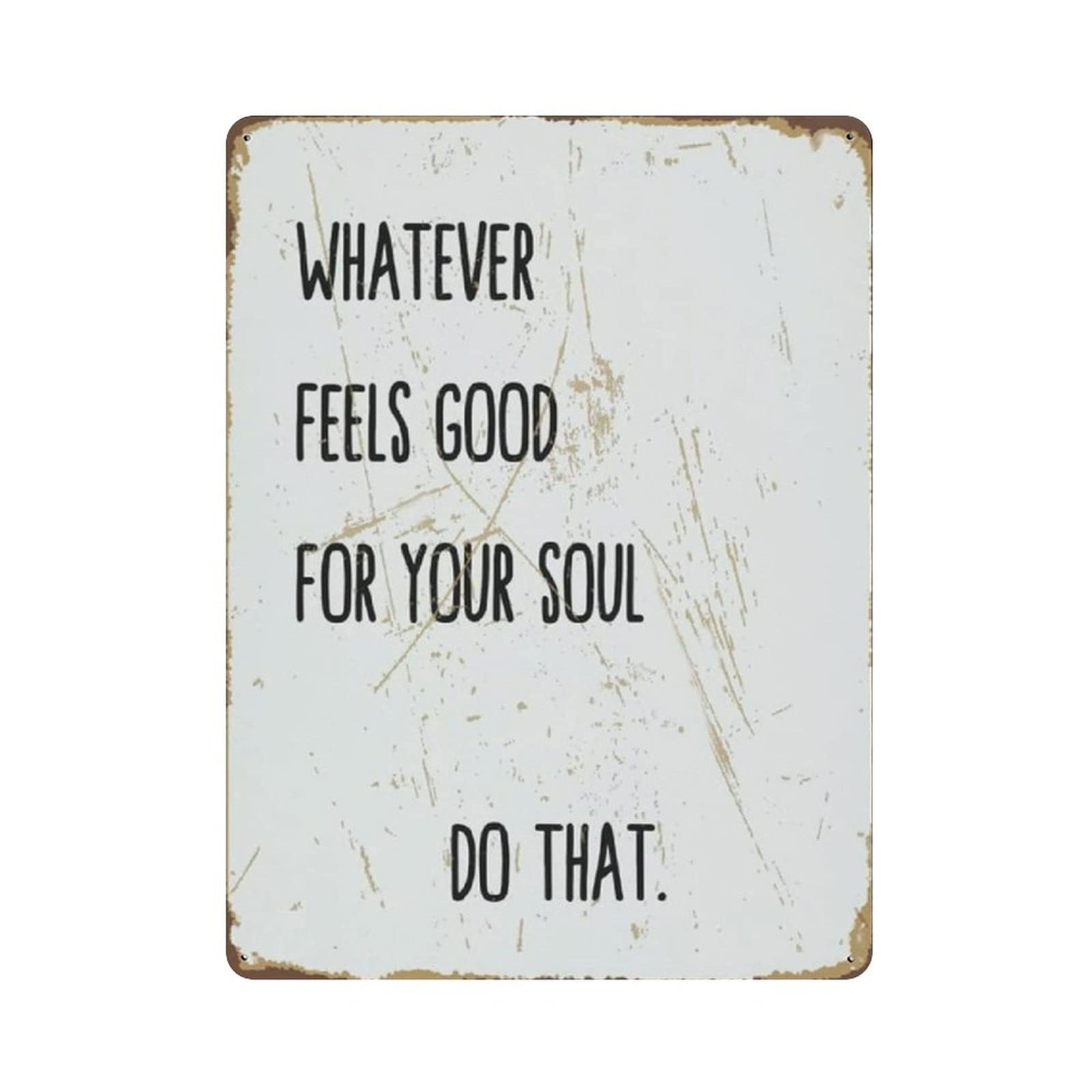 Metal Tin Sign Whatever Feels Good for Your Soul Do That Vintage Tin Poster Metal Sign Wall Decoration Country Kitchen Home Garage Decor 16"x12"