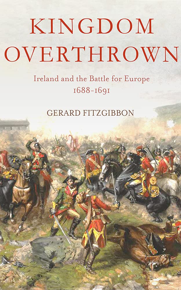 Buy Kingdom Overthrown: Ireland and the Battle for Europe, 1688-1691 — BookShops.in