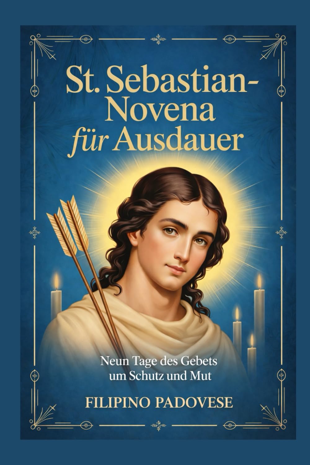 ST. SEBASTIAN-NOVENA FÜR AUSDAUER: Neun Tage des Gebets um Schutz und Mut: 18 (Filipino Novena Prayer Books)