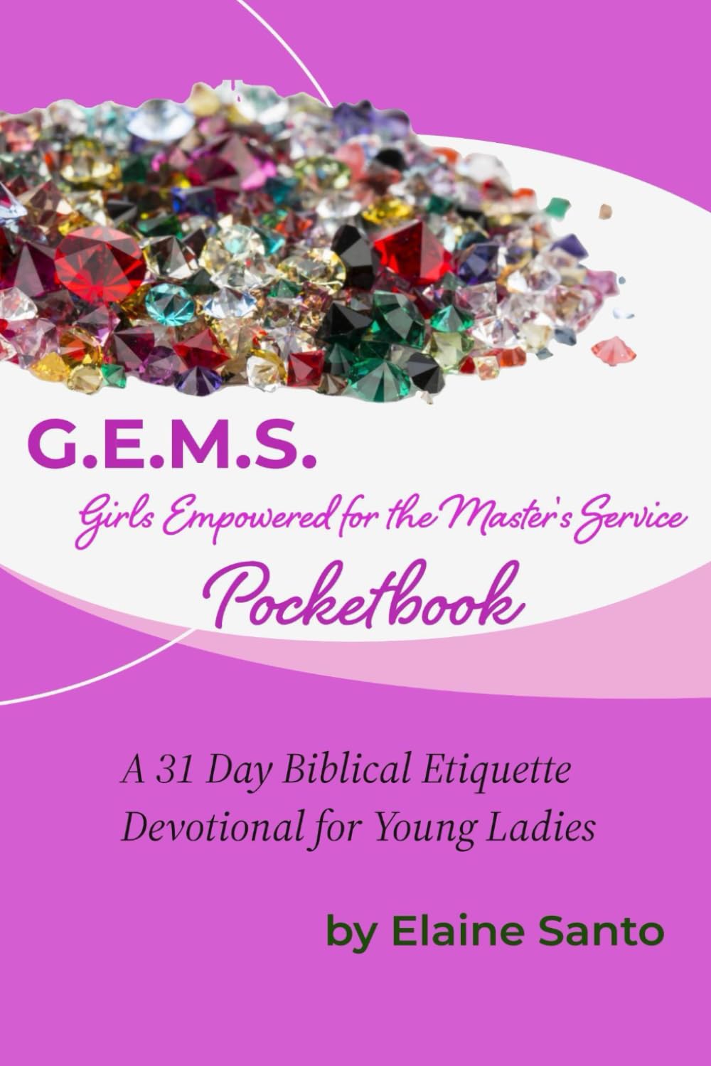 G.E.M.S. Girls Empowered for the Master's Service Pocketbook: A 31 Day Biblical Etiquette Devotional for Young Ladies