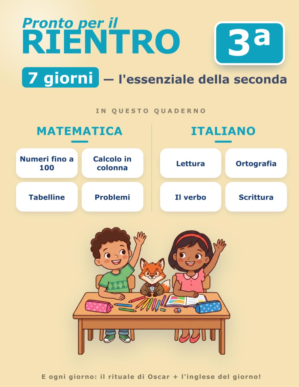 Libro delle Vacanze a Colori — Dalla 2ª alla 3ª Elementare in 7 Giorni: Ripassa la seconda: tabelline, calcolo in colonna, italiano, inglese · a ... di ripasso — l'essenziale in 7 giorni)