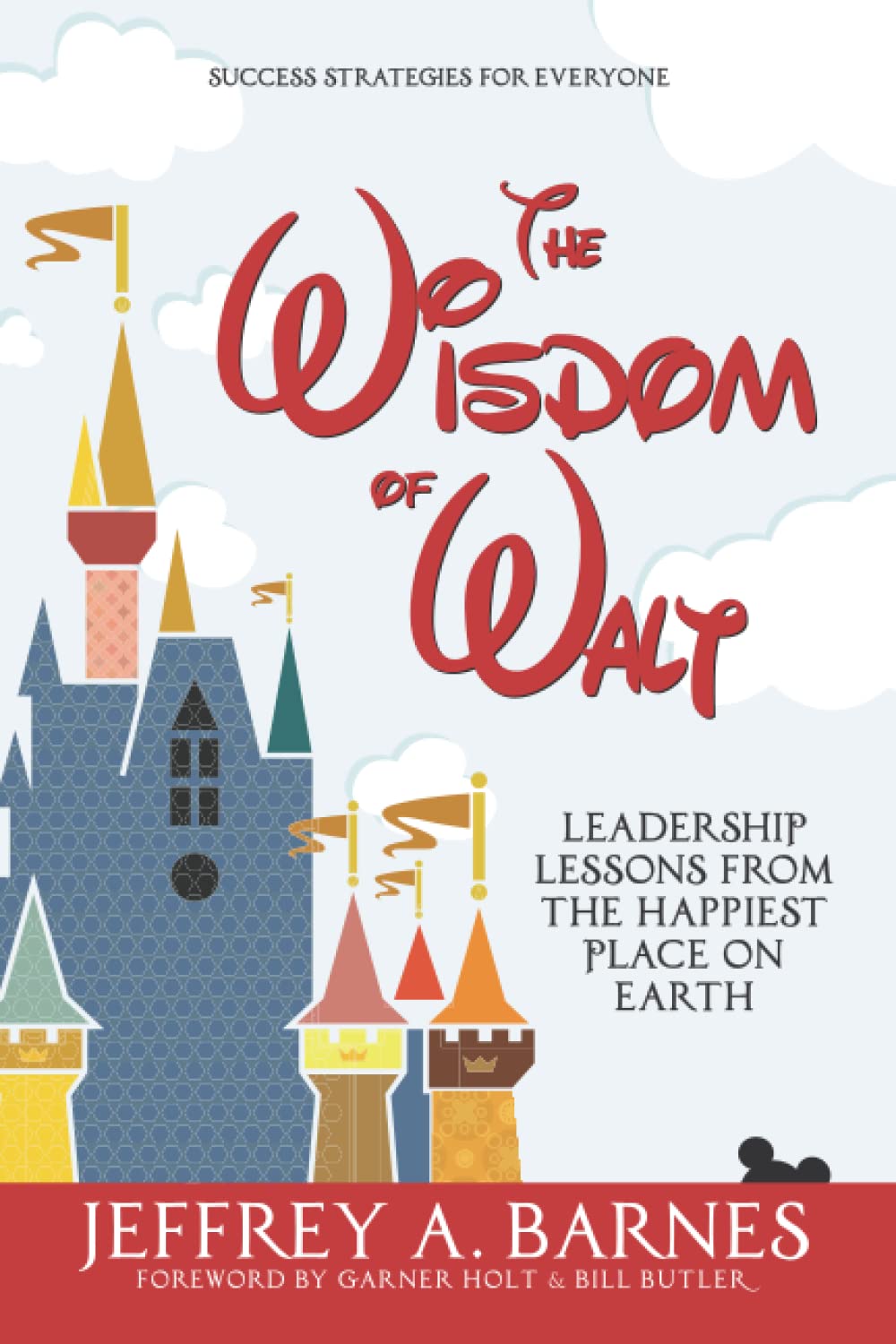 The Wisdom of Walt: Leadership Lessons from the Happiest Place on Eart