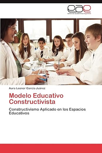 Modelo Educativo Constructivista García Juárez Aura Leonor
