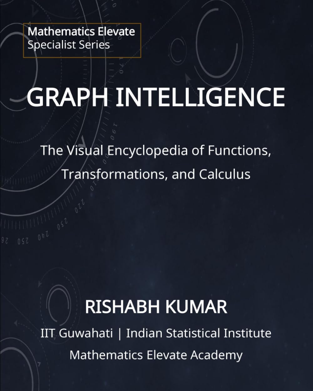 GRAPH INTELLIGENCE: The Visual Encyclopedia of Functions, Transformations, and Calculus