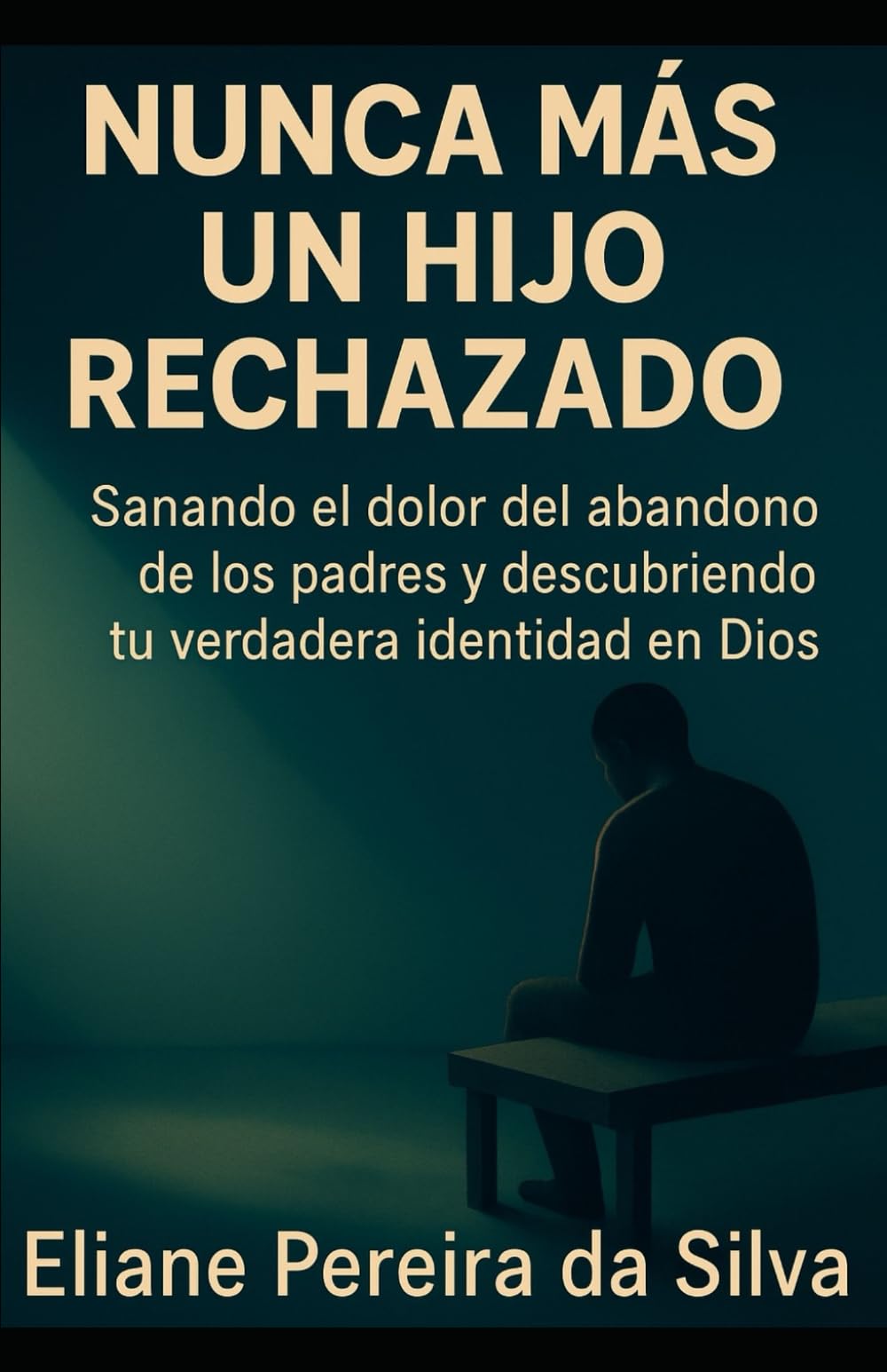Hijo nunca más rechazado: "Sanando el dolor del abandono de los padres y descubriendo su verdadera identidad en Dios"