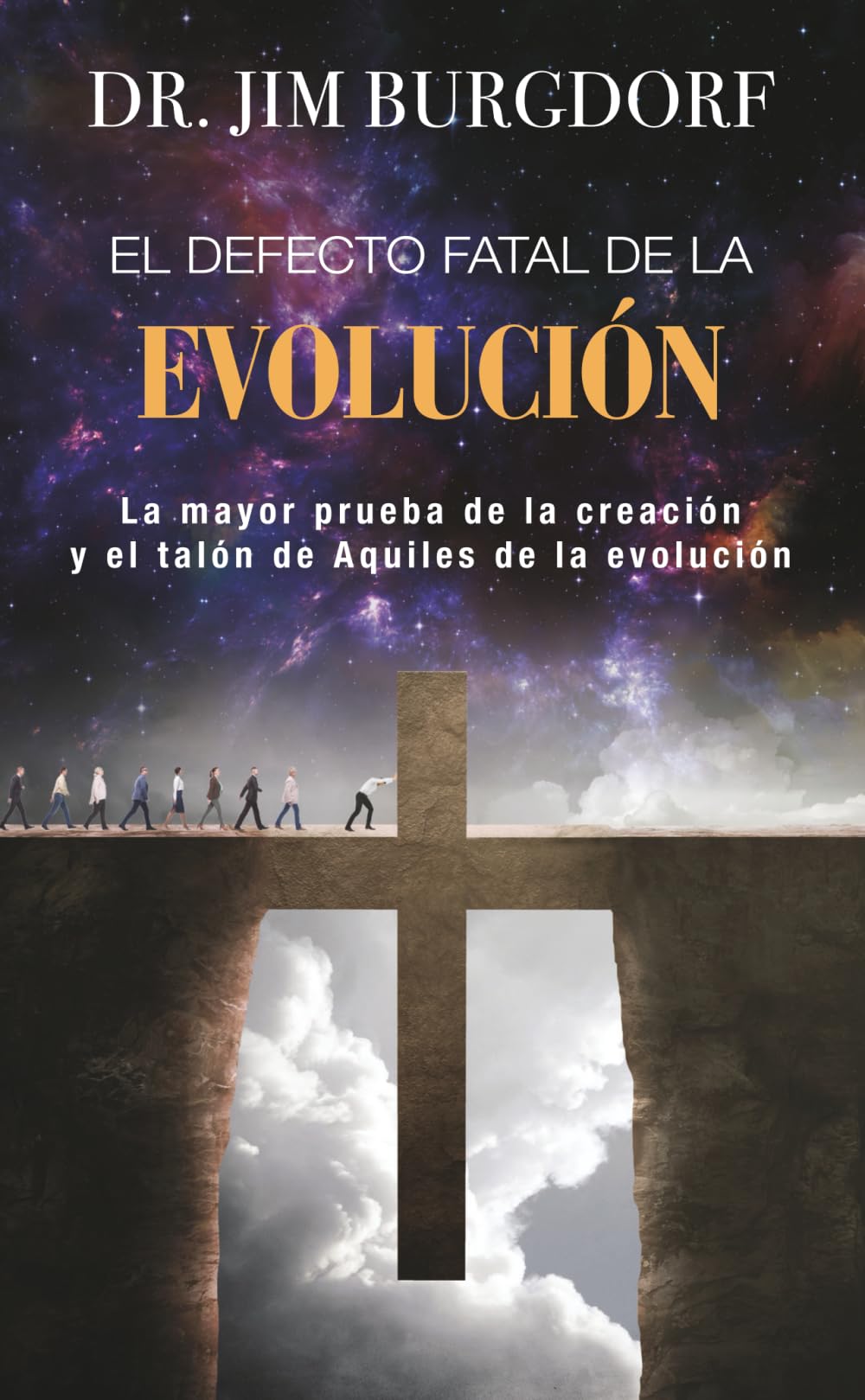 EL DEFECTO FATAL DE LA EVOLUCIÓN: La mayor prueba de la creación y el talón de Aquiles de la evolución (Jim Burgdorf Spanish Series)