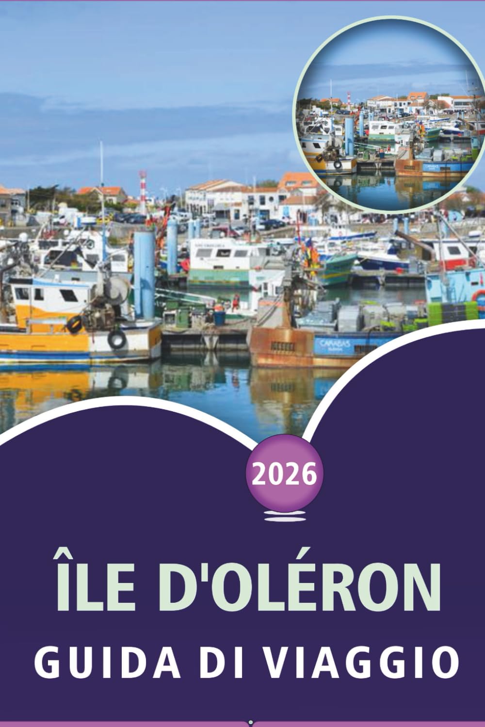 ÎLE D'OLÉRON GUIDA DI VIAGGIO 2026: Esplorare spiagge atlantiche, frutti di mare, percorsi ciclabili, avventure all'aperto, vita notturna vivace, mappe e villaggi costieri nel sud-ovest della Francia