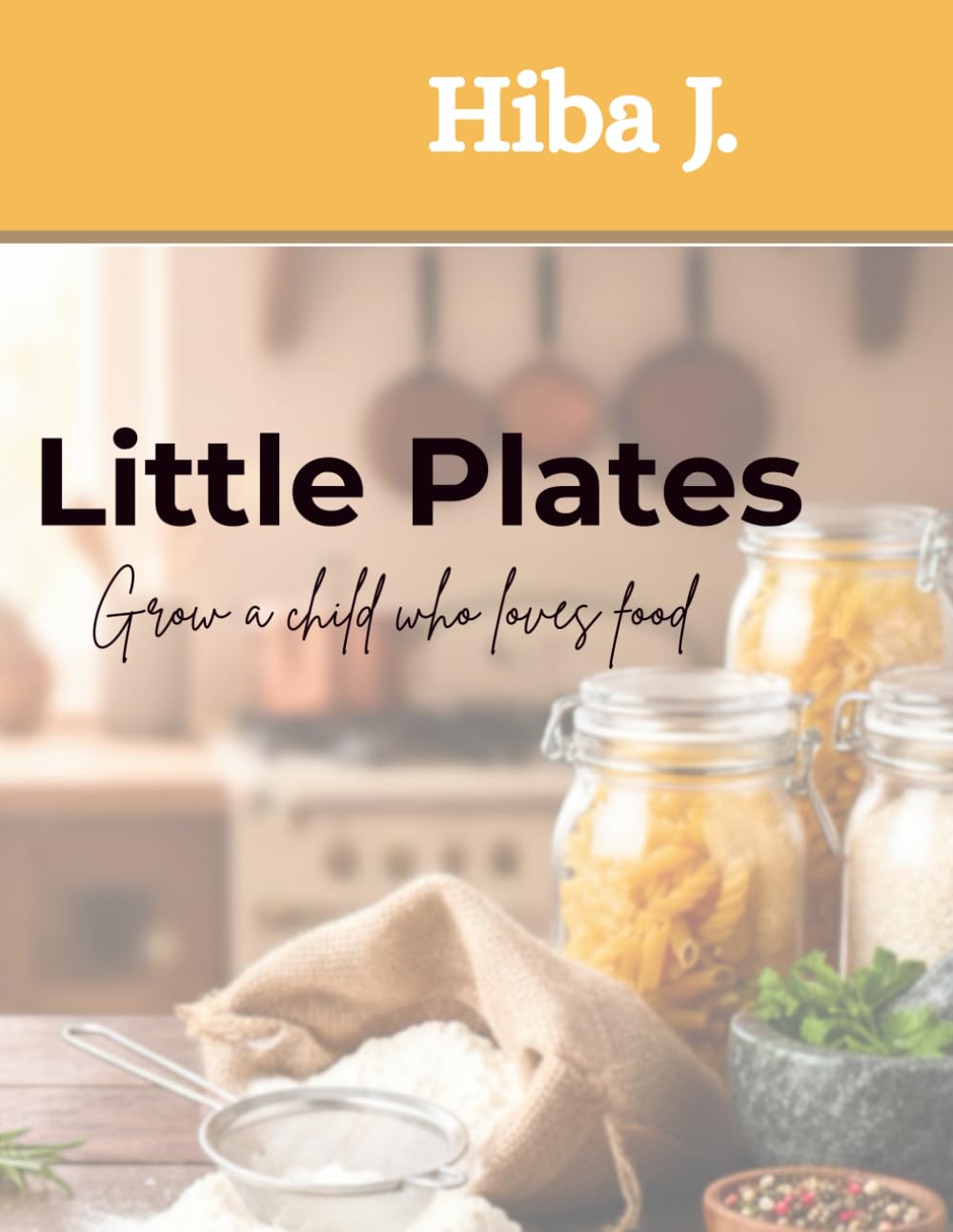 Little Plates: Raise A Child Who Loves Food