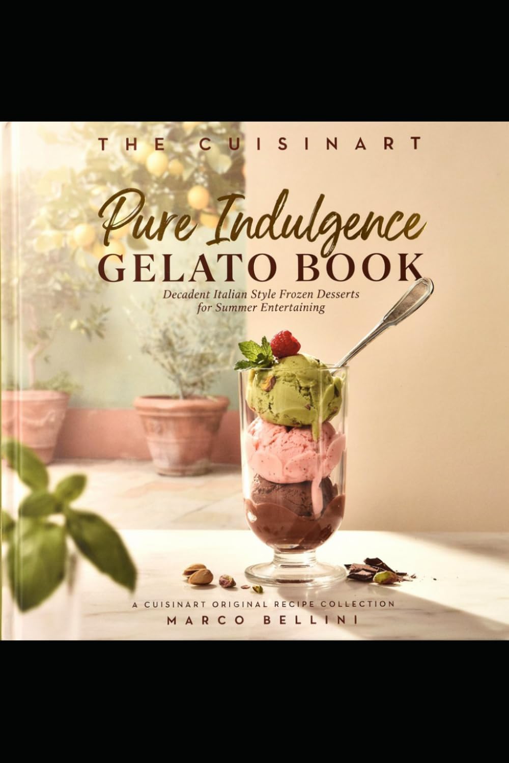 The Cuisinart Pure Indulgence Gelato Book: Decadent Italian Style Frozen Desserts for Summer Entertaining
