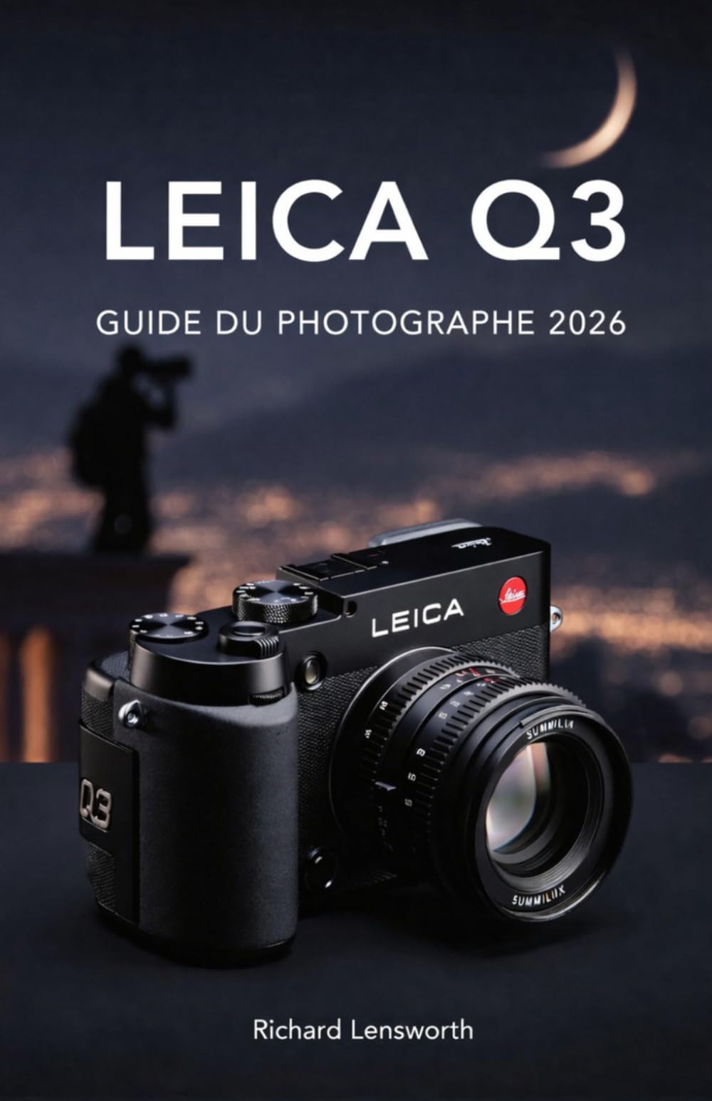 Leica Q3 Guide Du Photographe: Maîtrisez la photographie professionnelle grâce aux techniques complètes du plein format