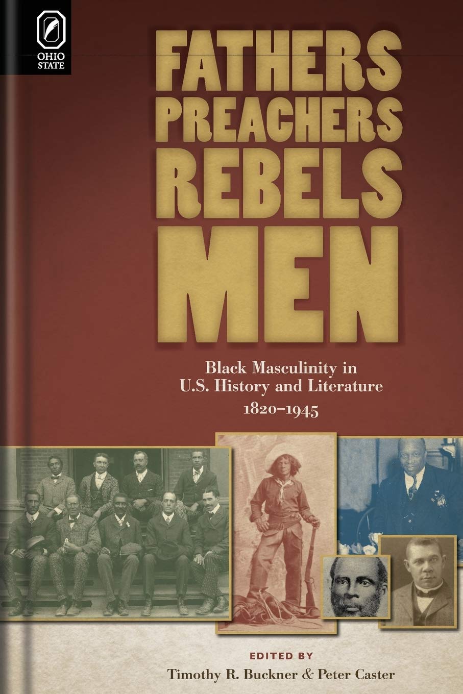 Fathers, Preachers, Rebels, Men: Black Masculinity in U.S. History and Literature, 1820-1945 (Black Performance and Cultural Criticism)