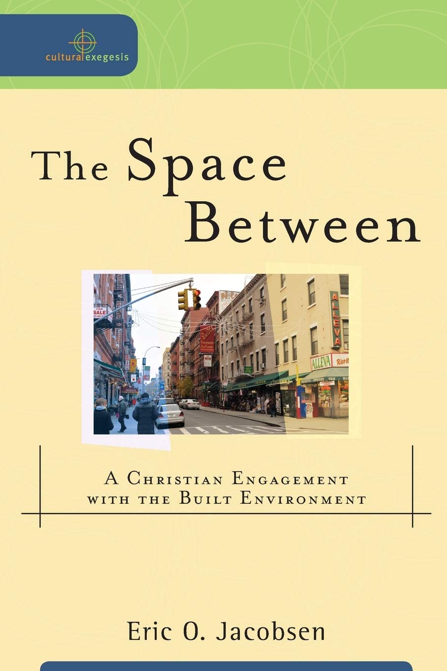 The Space Between: A Christian Engagement with the Built Environment (Cultural Exegesis)
