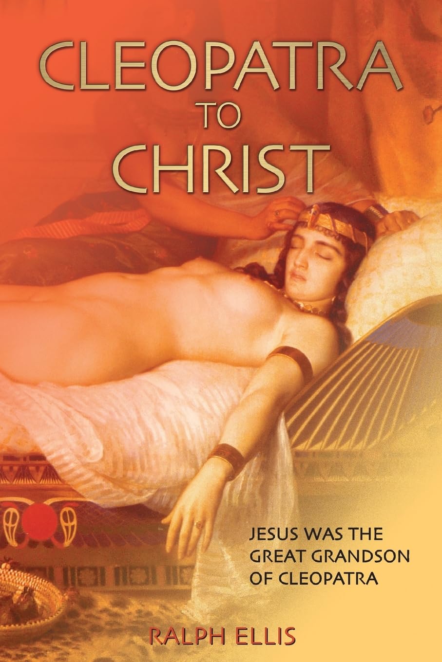 Cleopatra to Christ: Jesus: the great-grandson of Cleopatra.: Volume 1 (The King Jesus Trilogy)