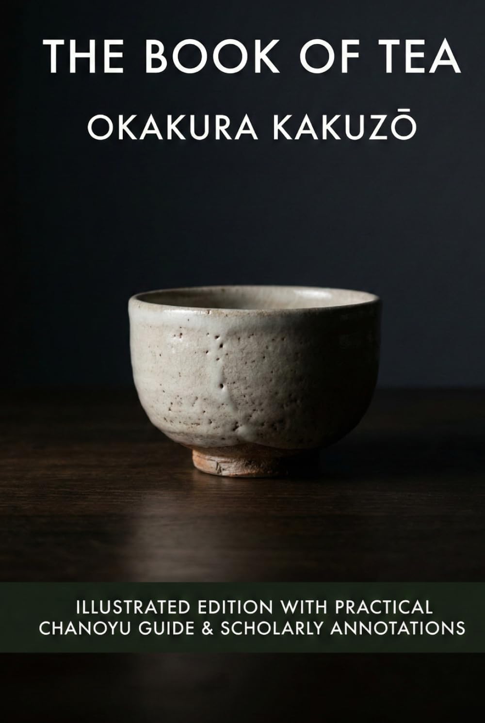 The Book of Tea: Illustrated & Annotated Edition with Practical Chanoyu Guide