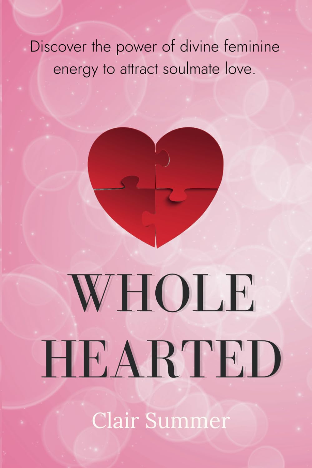 Whole Hearted: Discover the Power of Feminine Energy to Attract Soulmate Love